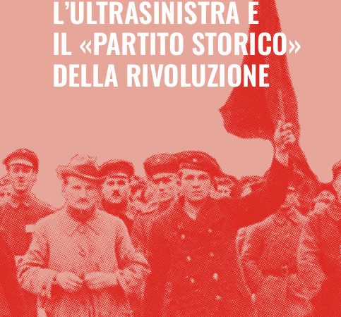 NOVITà-Michele Garau, L’ultrasinistra e il «partito storico» della rivoluzione