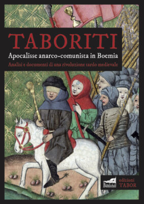 TABORITI. Apocalisse anarco-comunista in Boemia. Analisi e documenti di una rivoluzione tardo medievale
