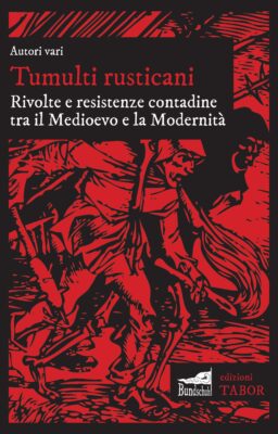 Tumulti rusticani. Rivolte e resistenze contadine tra il Medioevo e la Modernità